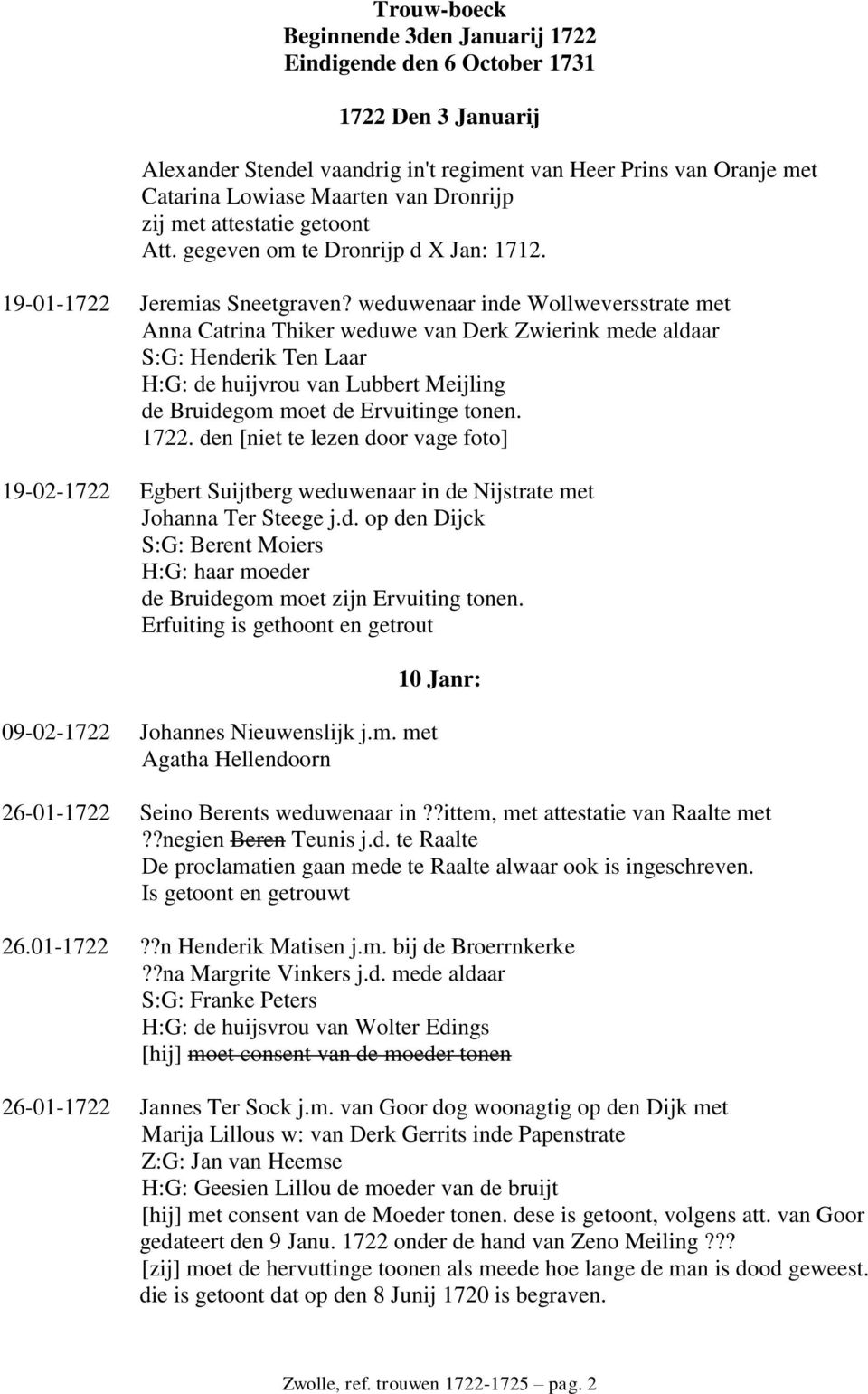 weduwenaar inde Wollweversstrate met Anna Catrina Thiker weduwe van Derk Zwierink mede aldaar S:G: Henderik Ten Laar H:G: de huijvrou van Lubbert Meijling de Bruidegom moet de Ervuitinge tonen. 1722.