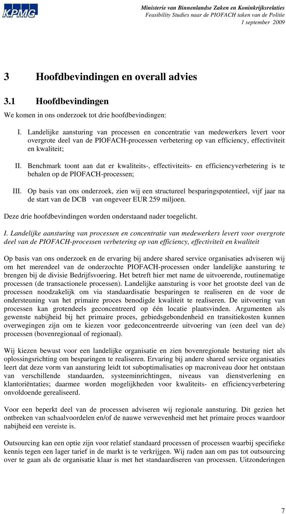 Benchmark toont aan dat er kwaliteits-, effectiviteits- en efficiencyverbetering is te behalen op de PIOFACH-processen; III.