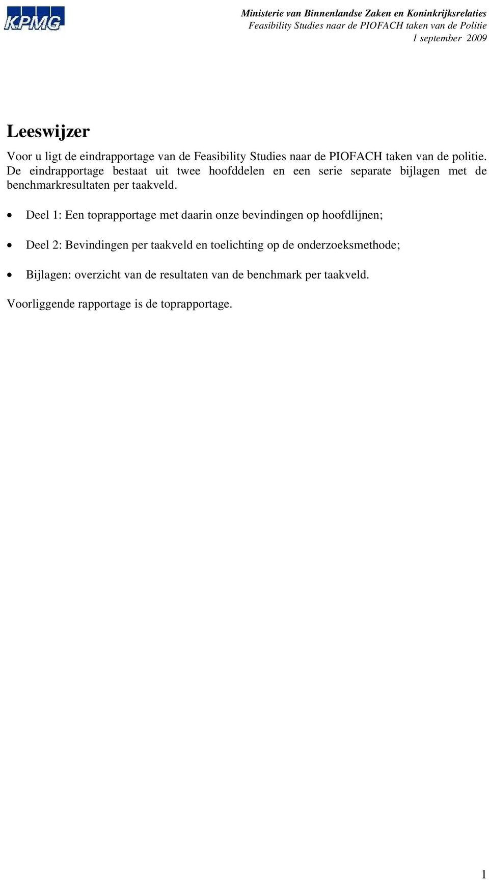 Deel 1: Een toprapportage met daarin onze bevindingen op hoofdlijnen; Deel 2: Bevindingen per taakveld en toelichting op