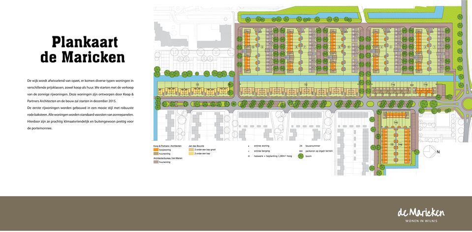 Deze woningen zijn ontworpen door Koop & Partners Architecten en de bouw zal starten in december 2015.