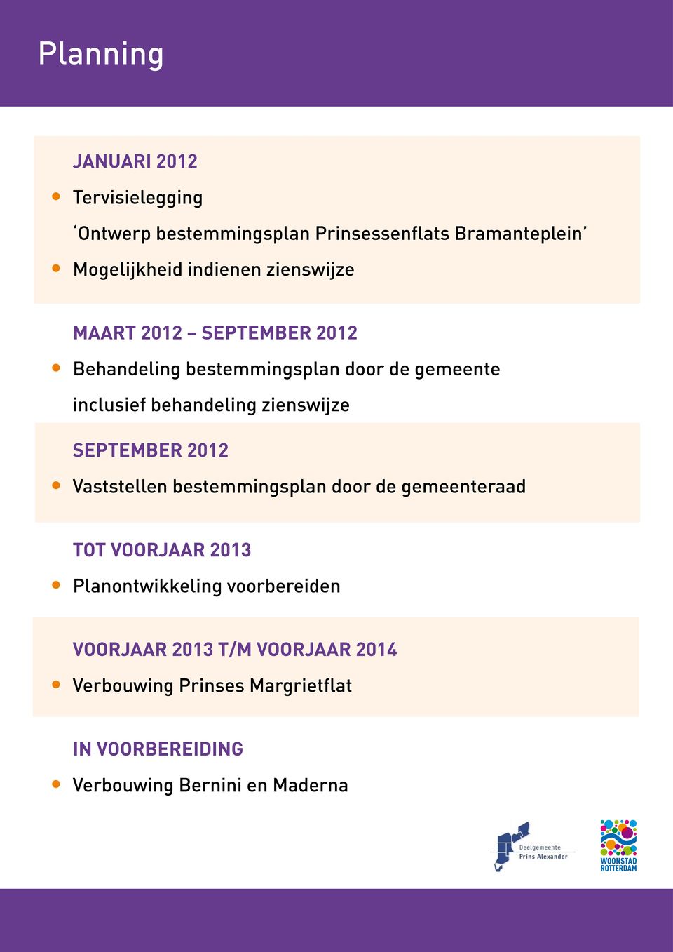 zienswijze September 2012 Vaststellen bestemmingsplan door de gemeenteraad Tot voorjaar 2013 Planontwikkeling