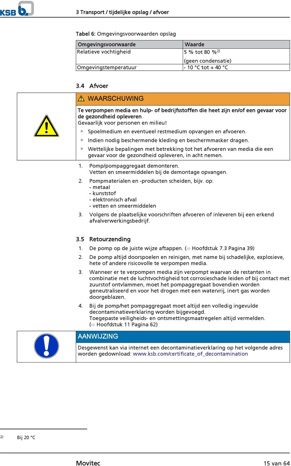 Spoelmedium en eventueel restmedium opvangen en afvoeren. Indien nodig beschermende kleding en beschermmasker dragen.