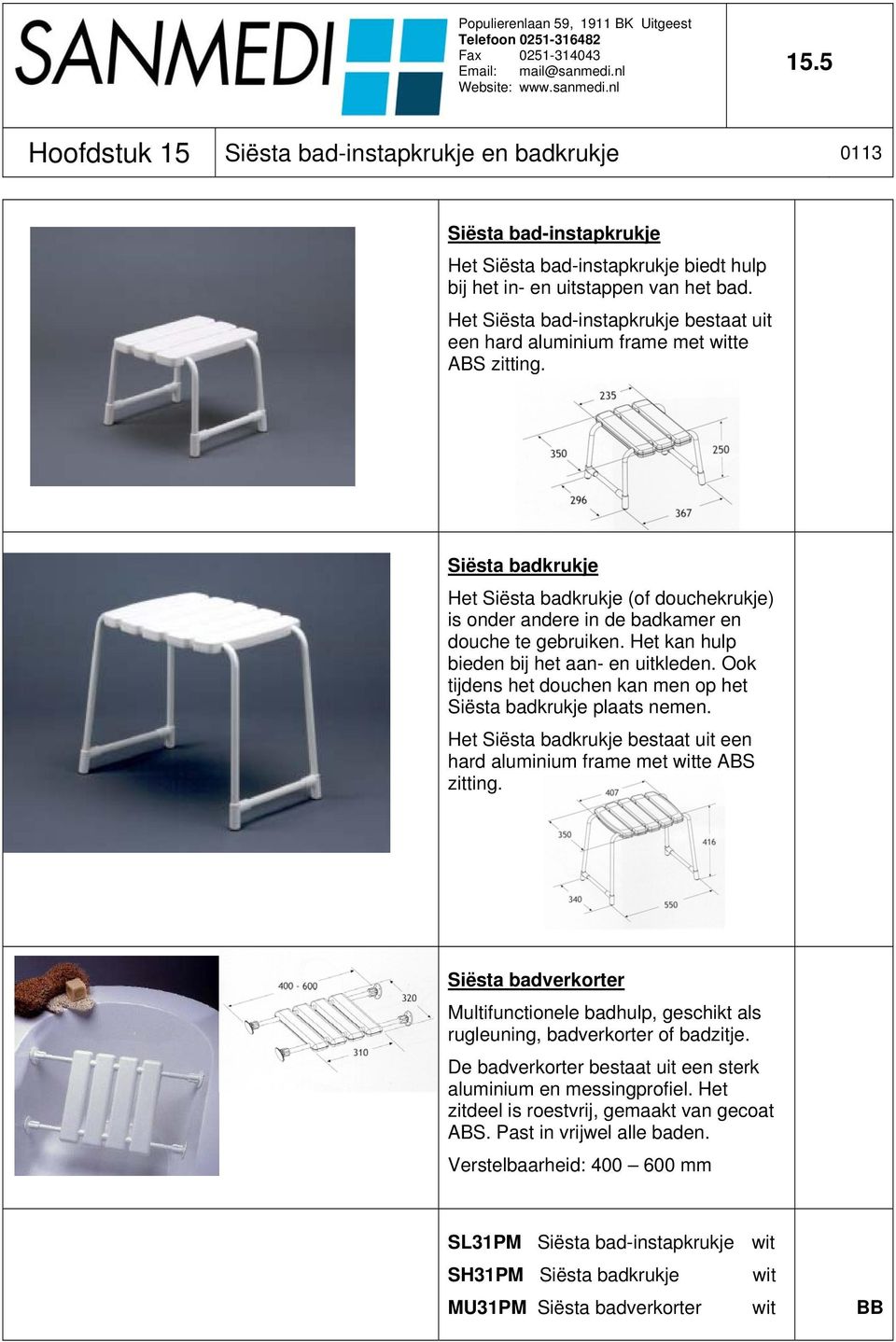 Het kan hulp bieden bij het aan- en uitkleden. Ook tijdens het douchen kan men op het Siësta badkrukje plaats nemen. Het Siësta badkrukje bestaat uit een hard aluminium frame met witte ABS zitting.