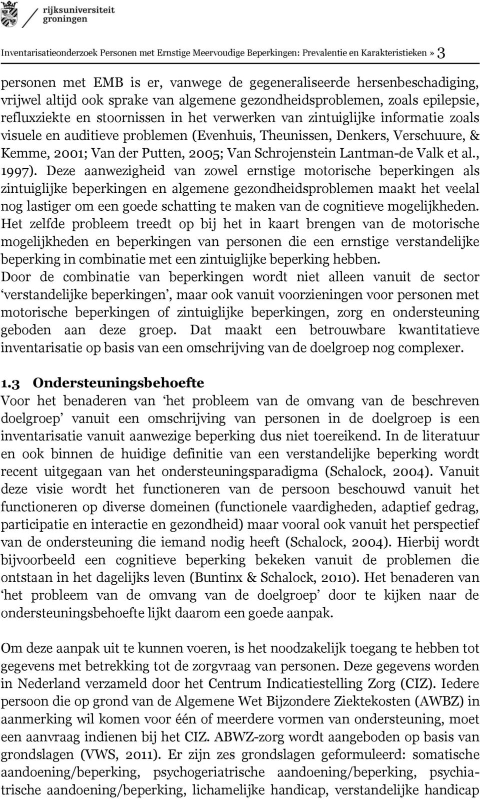 Denkers, Verschuure, & Kemme, 2001; Van der Putten, 2005; Van Schrojenstein Lantman-de Valk et al., 1997).