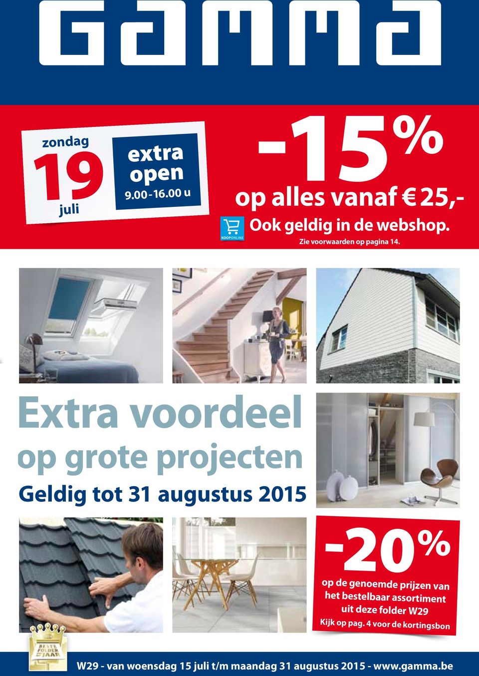 Extra voordeel op grote projecten Geldig tot 31 augustus 2015-20 % op de genoemde prijzen