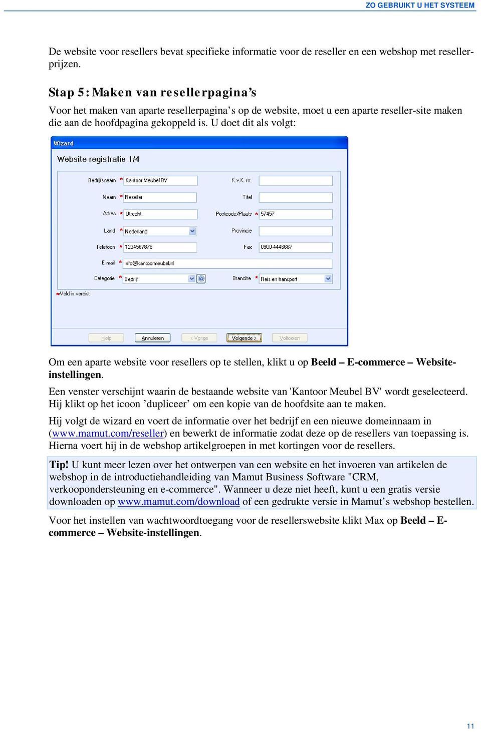 U doet dit als volgt: Om een aparte website voor resellers op te stellen, klikt u op Beeld E-commerce Websiteinstellingen.