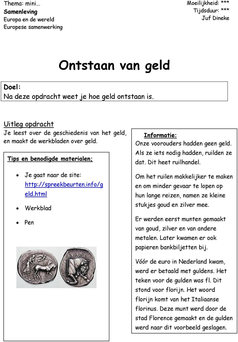 html Werkblad Pen Informatie: Onze voorouders hadden geen geld. Als ze iets nodig hadden, ruilden ze dat. Dit heet ruilhandel.