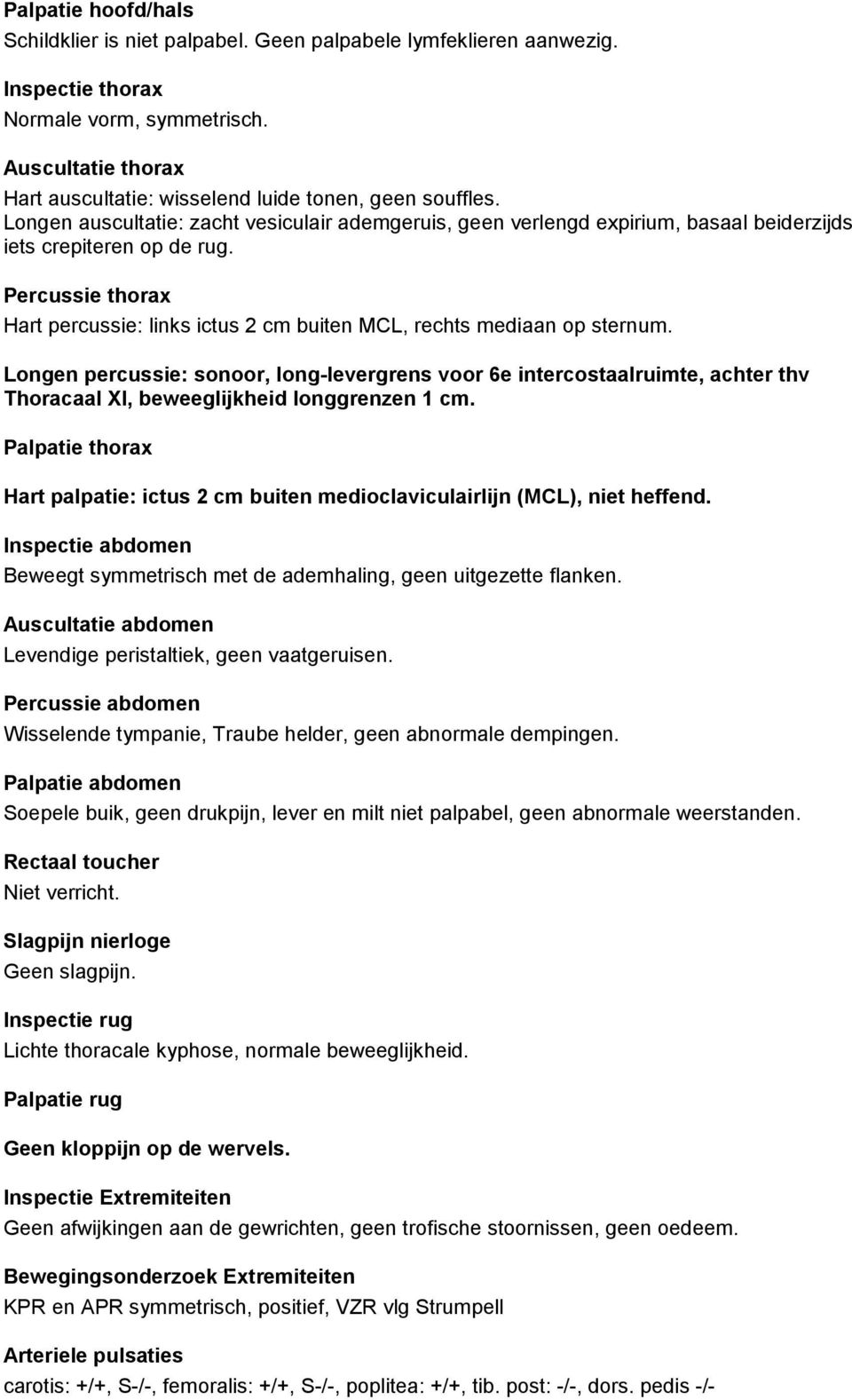 Percussie thorax Hart percussie: links ictus 2 cm buiten MCL, rechts mediaan op sternum.