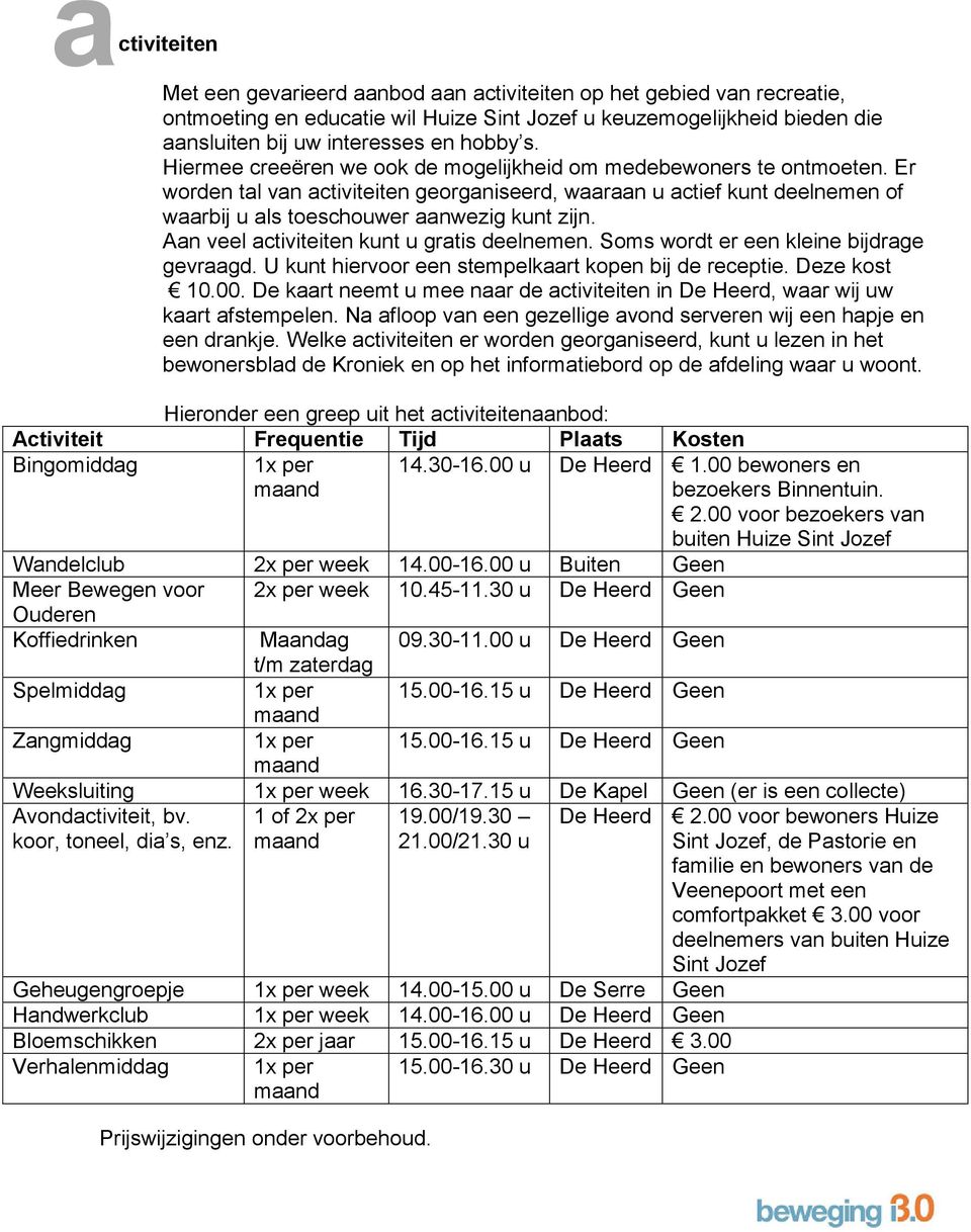 Aan veel activiteiten kunt u gratis deelnemen. Soms wordt er een kleine bijdrage gevraagd. U kunt hiervoor een stempelkaart kopen bij de receptie. Deze kost 10.00.