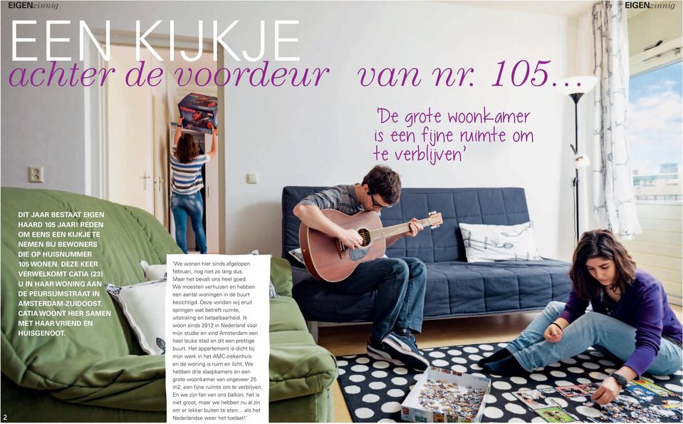 Catia woont hier samen met haar vriend en huisgenoot. We wonen hier sinds afgelopen februari, nog niet zo lang dus. Maar het bevalt ons heel goed.