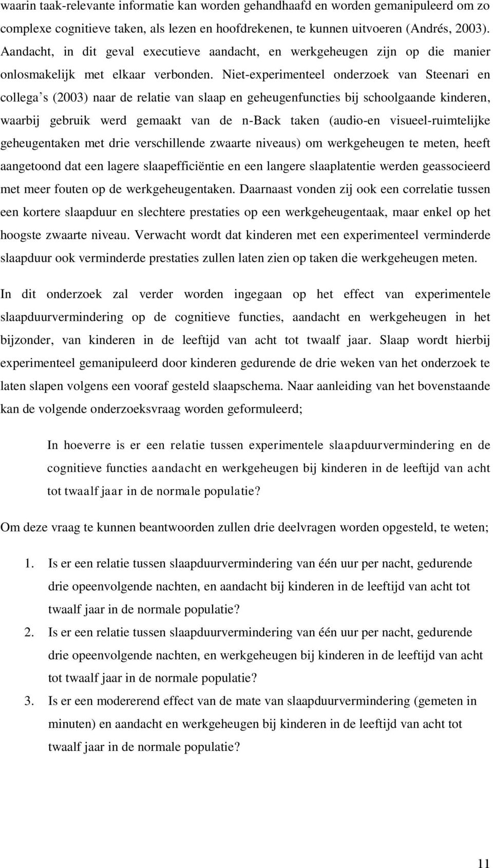 Niet-experimenteel onderzoek van Steenari en collega s (2003) naar de relatie van slaap en geheugenfuncties bij schoolgaande kinderen, waarbij gebruik werd gemaakt van de n-back taken (audio-en