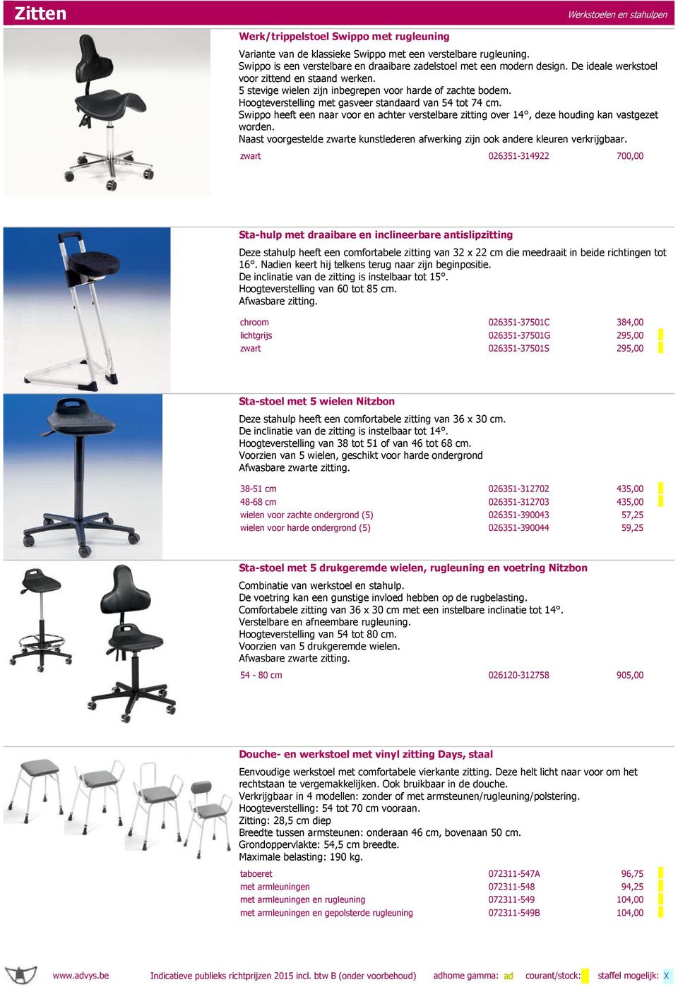 Hoogteverstelling met gasveer standaard van 54 tot 74 cm. Swippo heeft een naar voor en achter verstelbare zitting over 14, deze houding kan vastgezet worden.