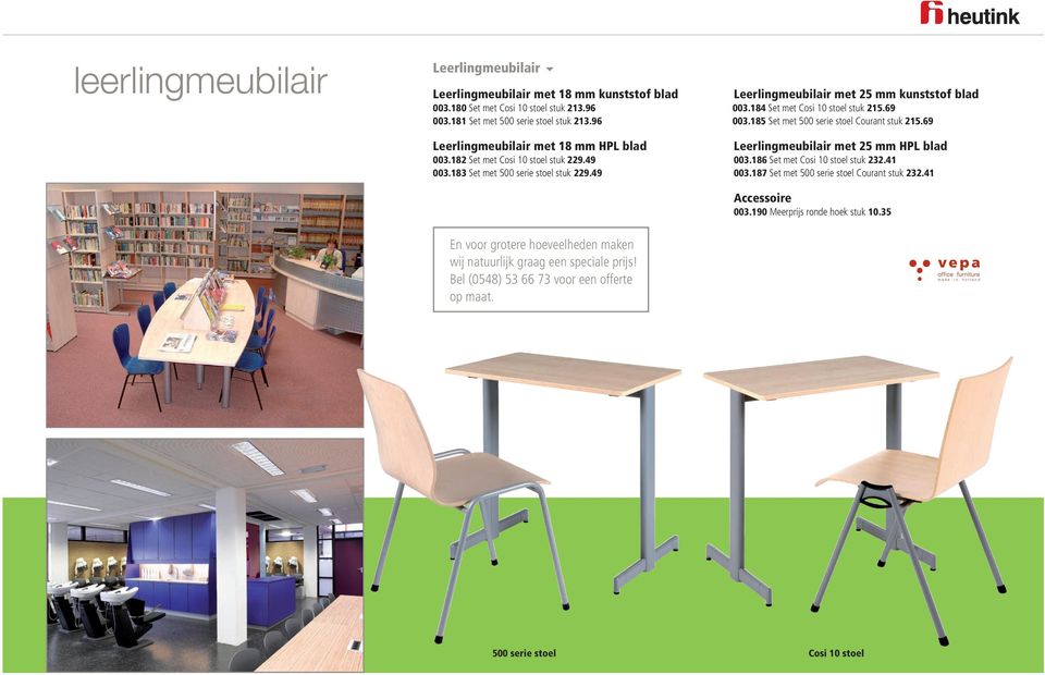 184 Set met Cosi 10 stoel stuk 215.69 003.185 Set met 500 serie stoel Courant stuk 215.69 Leerlingmeubilair met 25 mm HPL blad 003.186 Set met Cosi 10 stoel stuk 232.41 003.