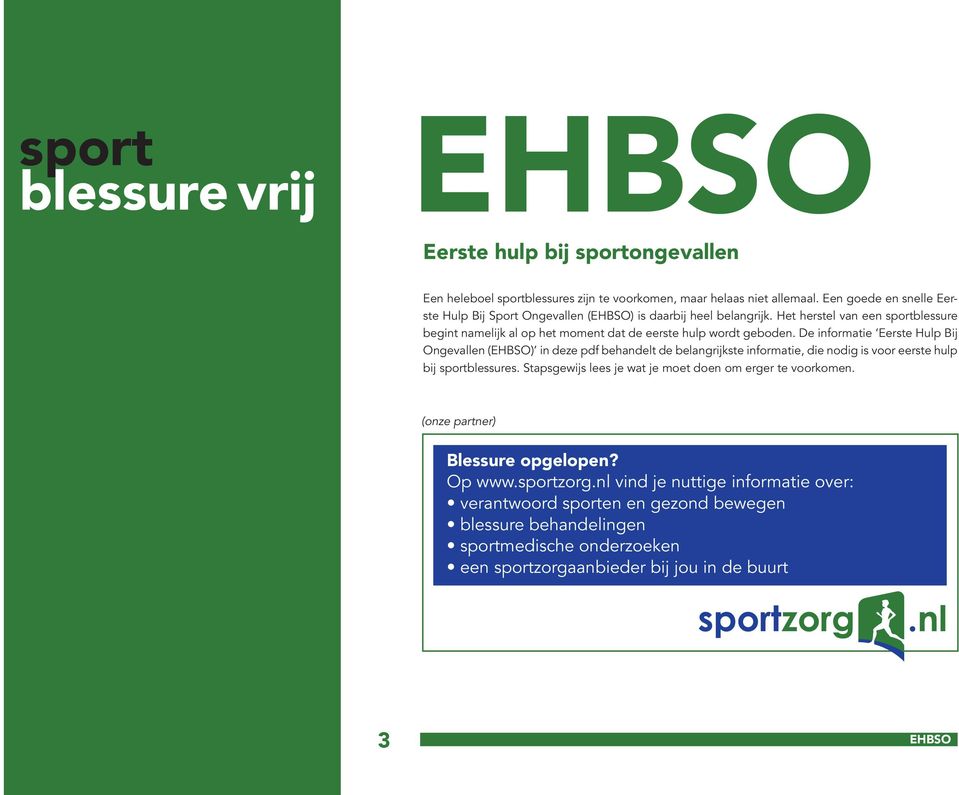 De informatie Eerste Hulp Bij Ongevallen (EHBSO) in deze pdf behandelt de belangrijkste informatie, die nodig is voor eerste hulp bij sportblessures.