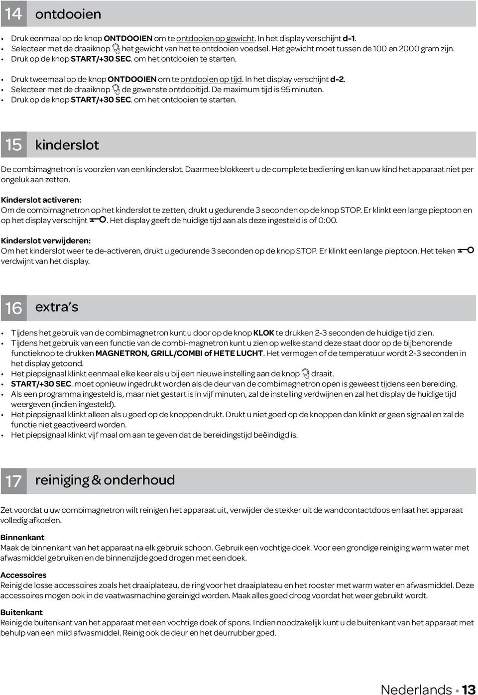 Selecteer met de draaiknop de gewenste ontdooitijd. De maximum tijd is 95 minuten. Druk op de knop START/+30 SEC. om het ontdooien te starten.