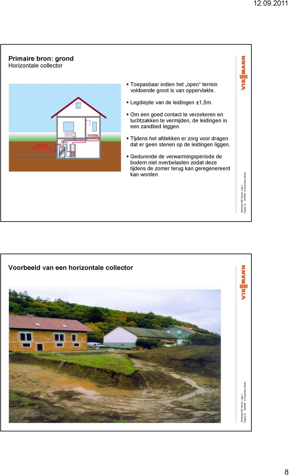 Tijdenshet afdekkenerzorgvoordragen datergeenstenenop de leidingenliggen.