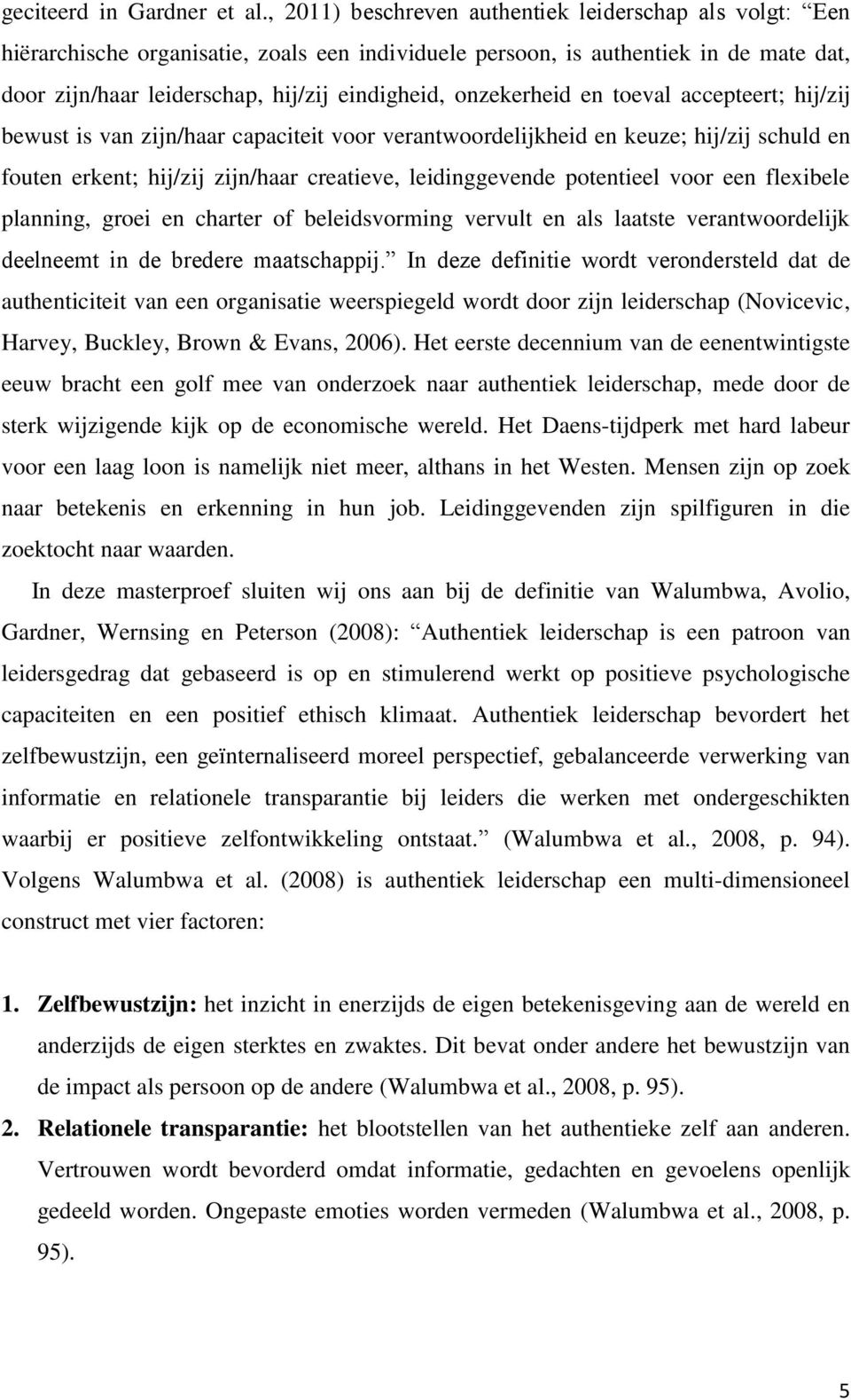 onzekerheid en toeval accepteert; hij/zij bewust is van zijn/haar capaciteit voor verantwoordelijkheid en keuze; hij/zij schuld en fouten erkent; hij/zij zijn/haar creatieve, leidinggevende