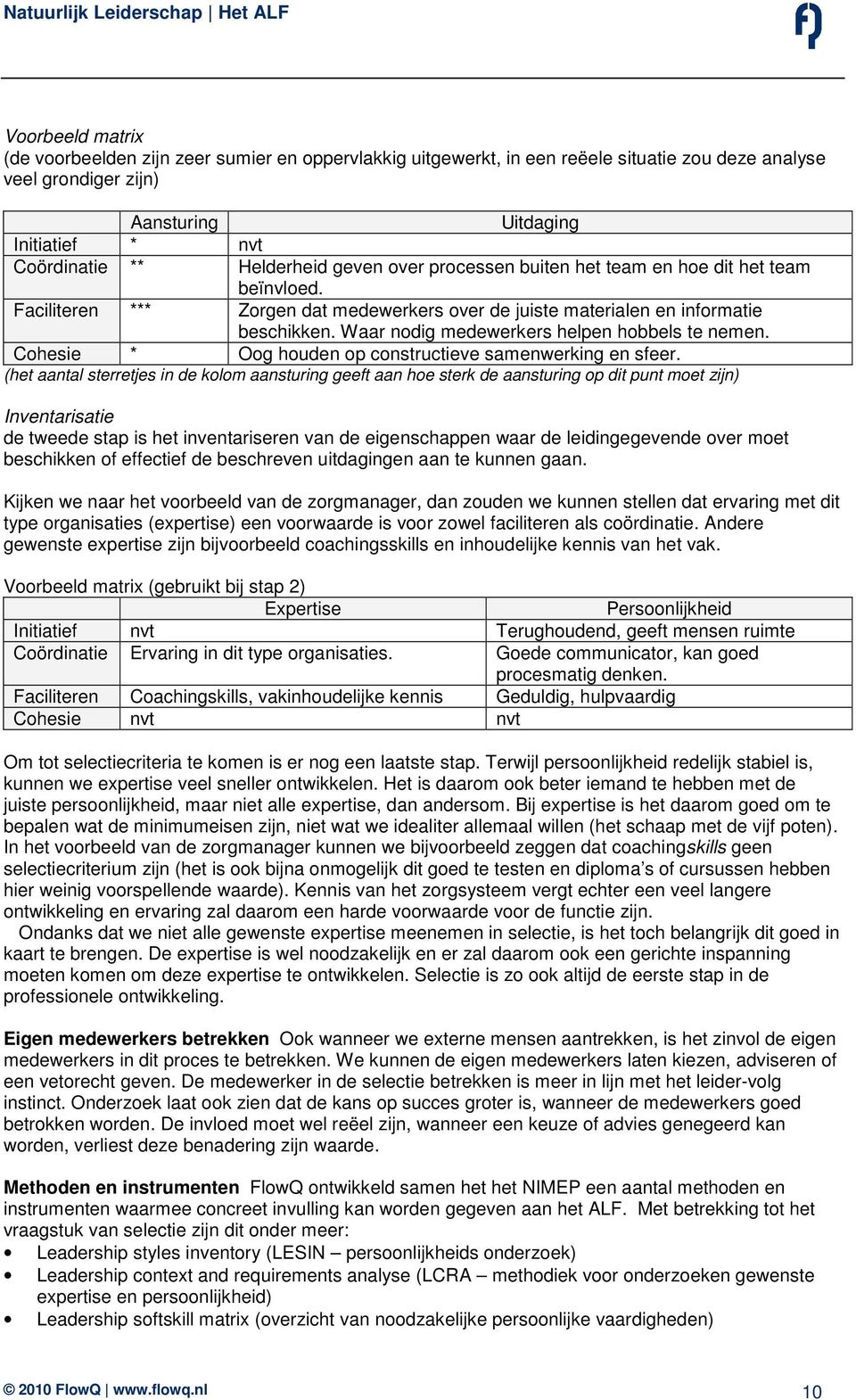 Waar nodig medewerkers helpen hobbels te nemen. Cohesie * Oog houden op constructieve samenwerking en sfeer.