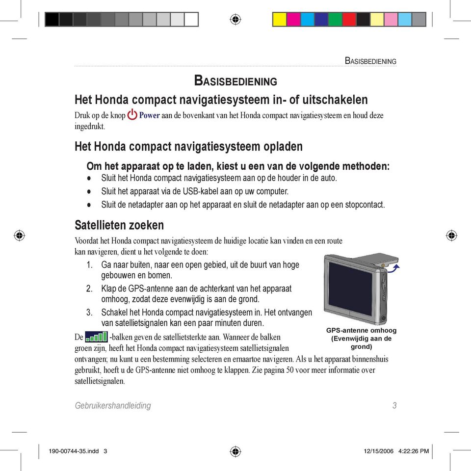 Sluit het Honda compact navigatiesysteem aan op de houder in de auto. Sluit het apparaat via de USB-kabel aan op uw computer.