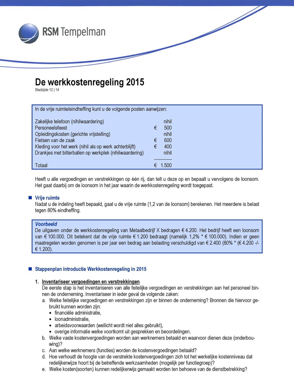 500 Heeft u alle vergoedingen en verstrekkingen op één rij, dan telt u deze op en bepaalt u vervolgens de loonsom.