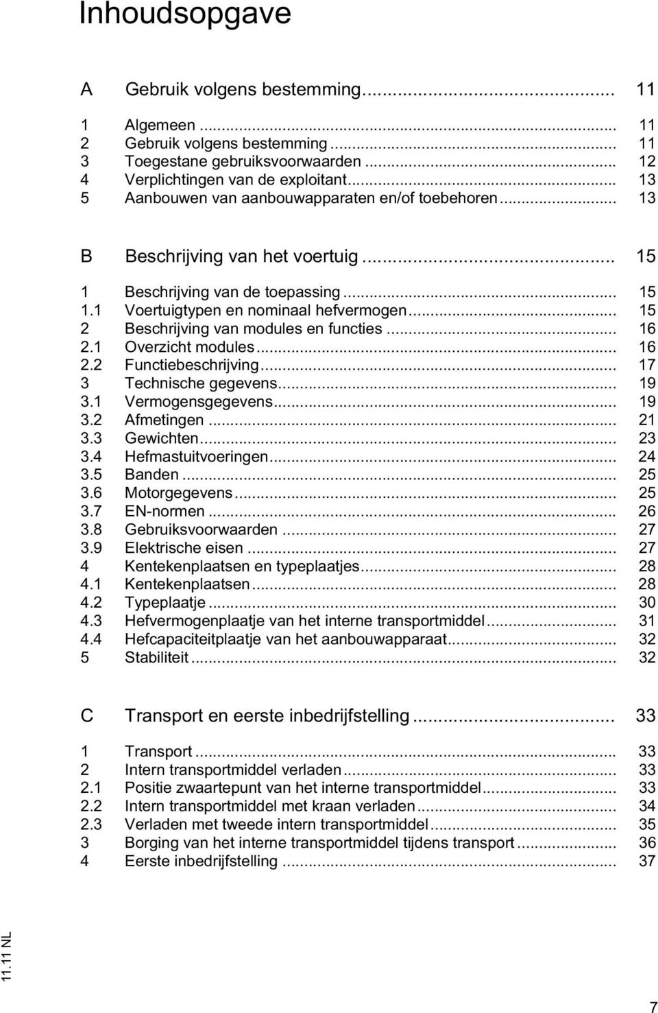 .. 15 2 Beschrijving van modules en functies... 16 2.1 Overzicht modules... 16 2.2 Functiebeschrijving... 17 3 Technische gegevens... 19 3.1 Vermogensgegevens... 19 3.2 Afmetingen... 21 3.3 Gewichten.