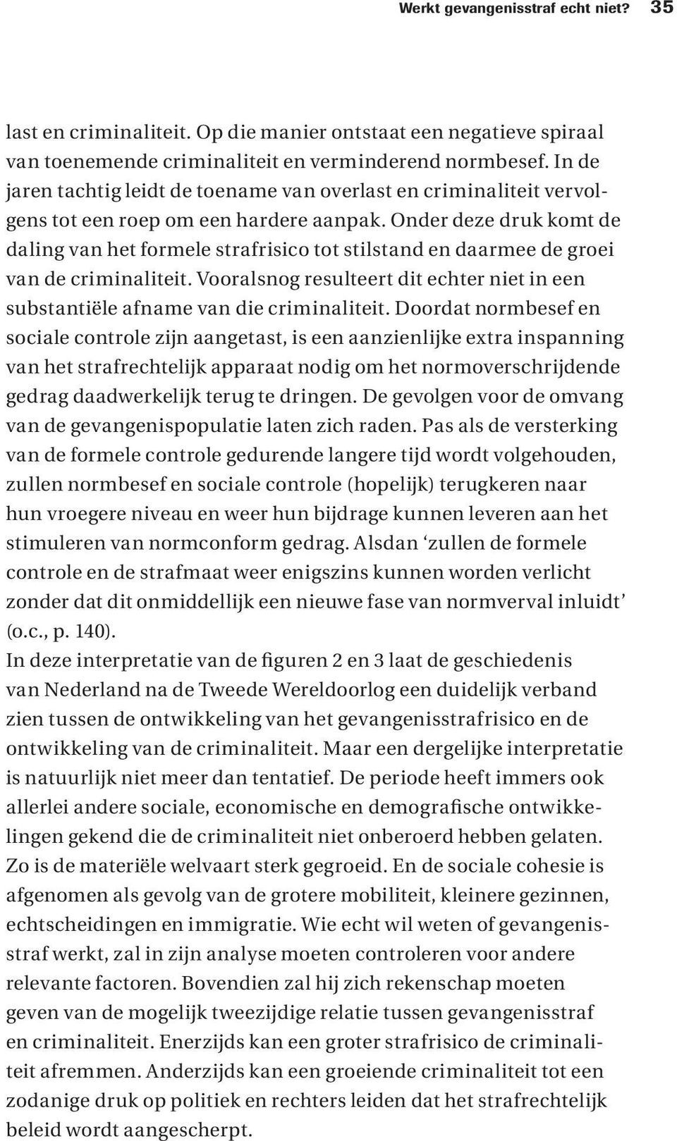 Onder deze druk komt de daling van het formele strafrisico tot stilstand en daarmee de groei van de criminaliteit.