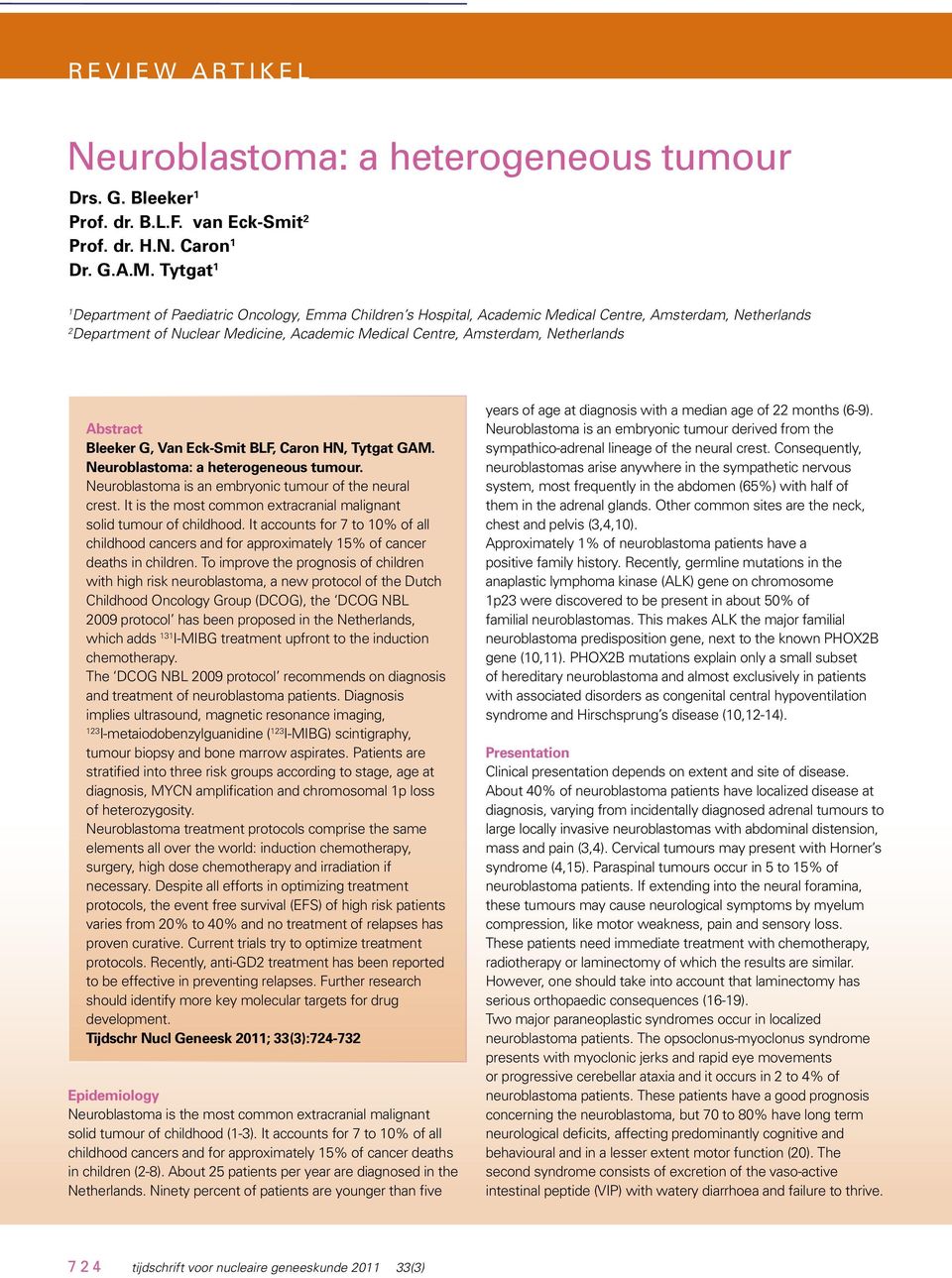 Netherlands Abstract Bleeker G, Van Eck-Smit BLF, Caron HN, Tytgat GAM. Neuroblastoma: a heterogeneous tumour. Neuroblastoma is an embryonic tumour of the neural crest.