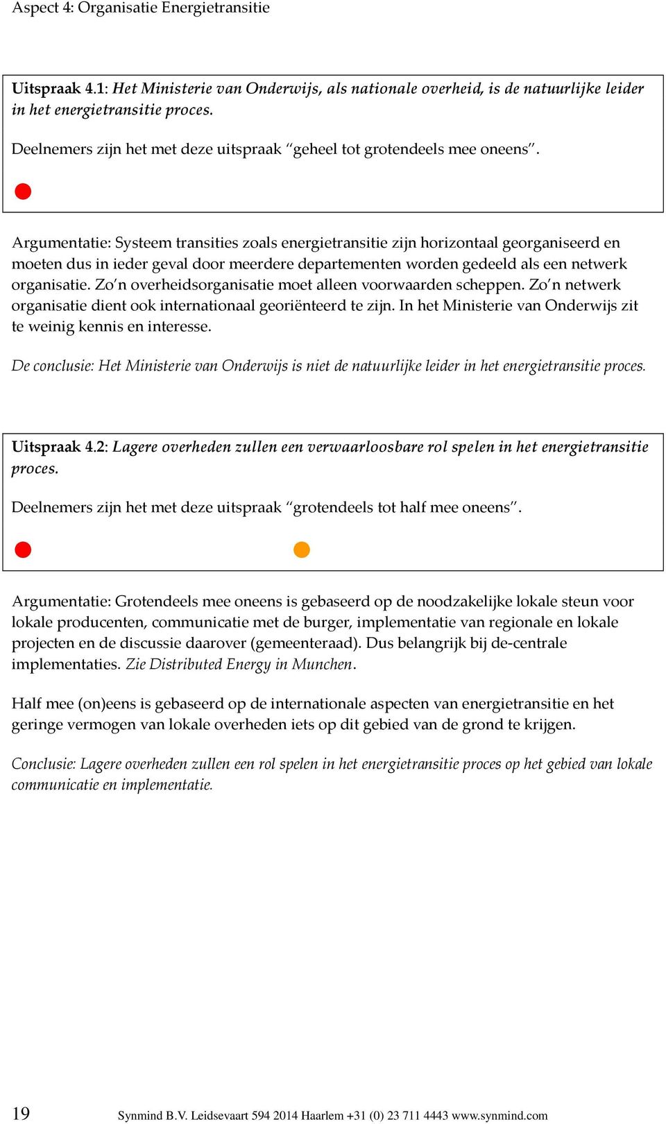 Argumentatie: Systeem transities zoals energietransitie zijn horizontaal georganiseerd en moeten dus in ieder geval door meerdere departementen worden gedeeld als een netwerk organisatie.