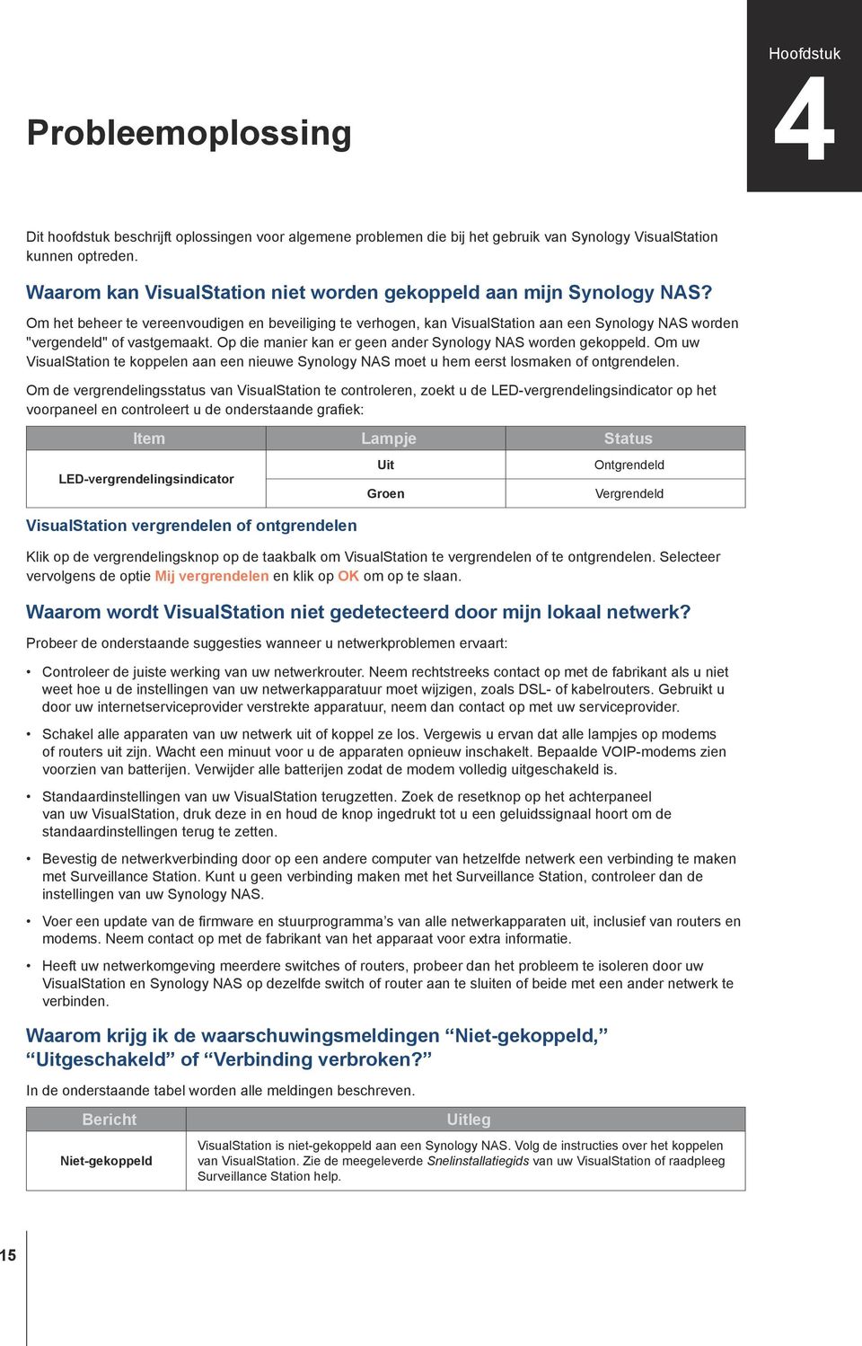 Om het beheer te vereenvoudigen en beveiliging te verhogen, kan VisualStation aan een Synology NAS worden "vergendeld" of vastgemaakt. Op die manier kan er geen ander Synology NAS worden gekoppeld.