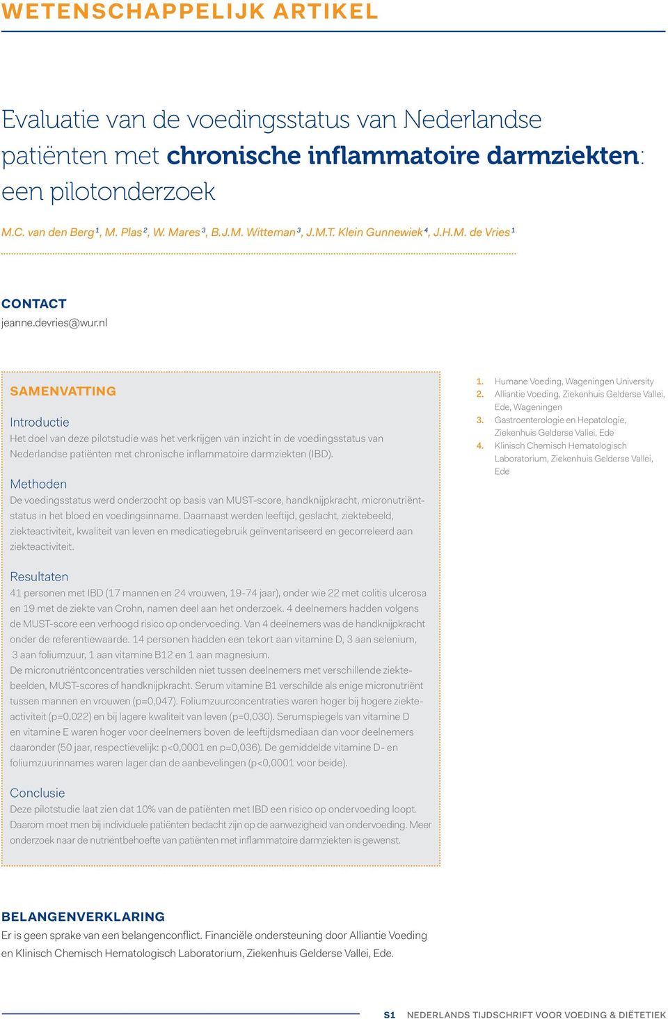 nl SAMENVATTING Introductie Het doel van deze pilotstudie was het verkrijgen van inzicht in de voedingsstatus van Nederlandse patiënten met chronische inflammatoire darmziekten (IBD).