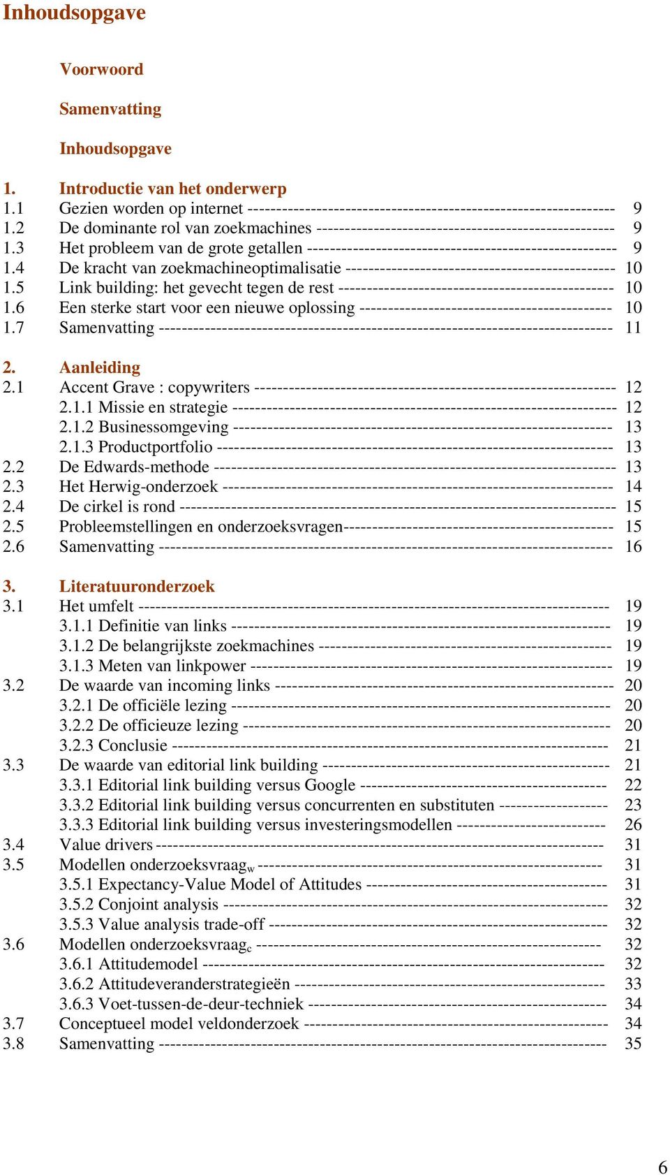 4 De kracht van zoekmachineoptimalisatie ----------------------------------------------- 10 1.5 Link building: het gevecht tegen de rest ------------------------------------------------ 10 1.