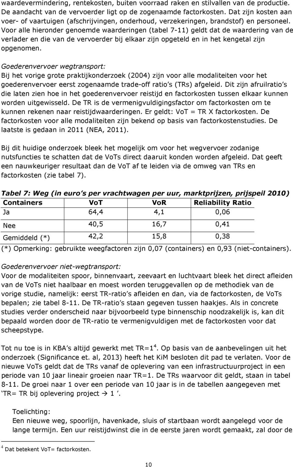 Voor alle hieronder genoemde waarderingen (tabel 7-11) geldt dat de waardering van de verlader en die van de vervoerder bij elkaar zijn opgeteld en in het kengetal zijn opgenomen.