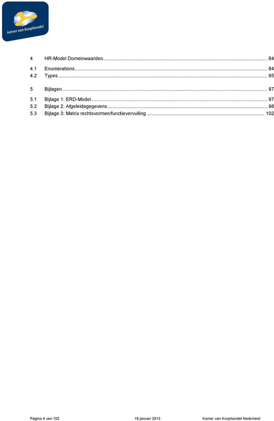 .. 98 5.3 Bijlage 3: Matrix rechtsvormen/functievervulling.