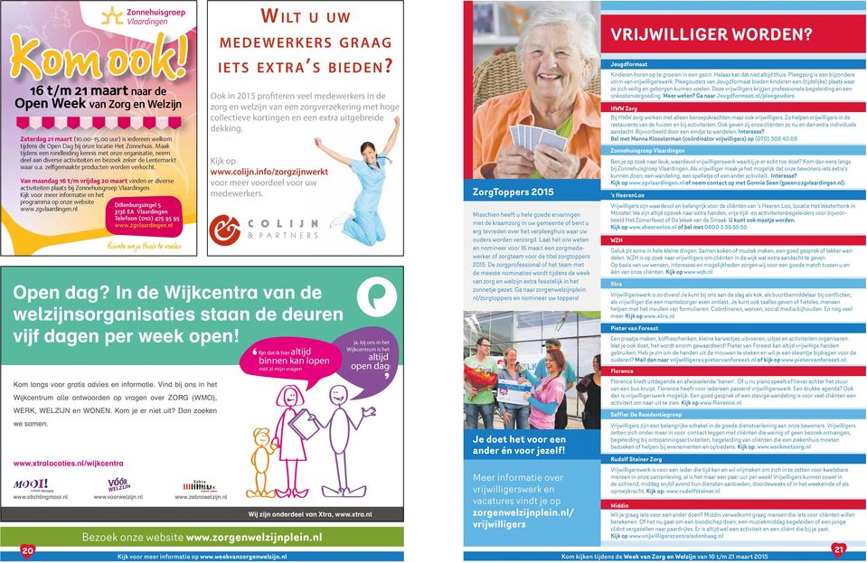 Van maandag 16 t/m vrijdag 20 maart vinden er diverse activiteiten plaats bij Zonnehuisgroep Vlaardingen. Kijk voor meer informatie en het programma op onze website www.zgvlaardingen.nl Open dag?