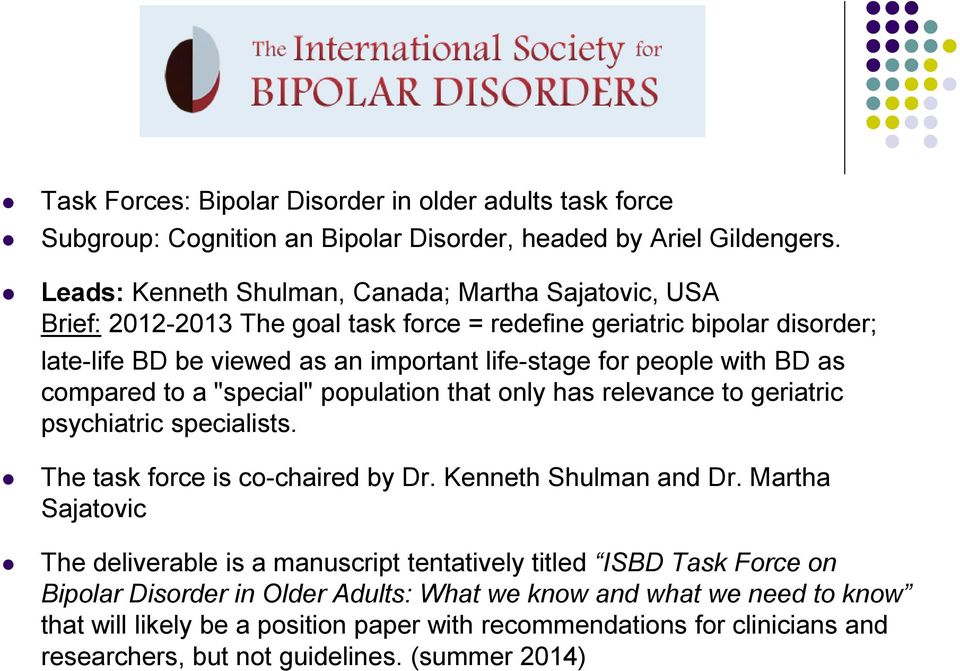 with BD as compared to a "special" population that only has relevance to geriatric psychiatric specialists. The task force is co-chaired by Dr. Kenneth Shulman and Dr.