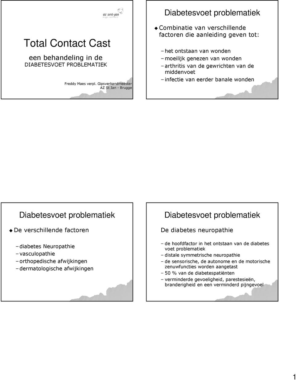 gewrichten van de middenvoet infectie van eerder banale wonden De verschillende factoren diabetes Neuropathie vasculopathie orthopedische afwijkingen dermatologische afwijkingen De