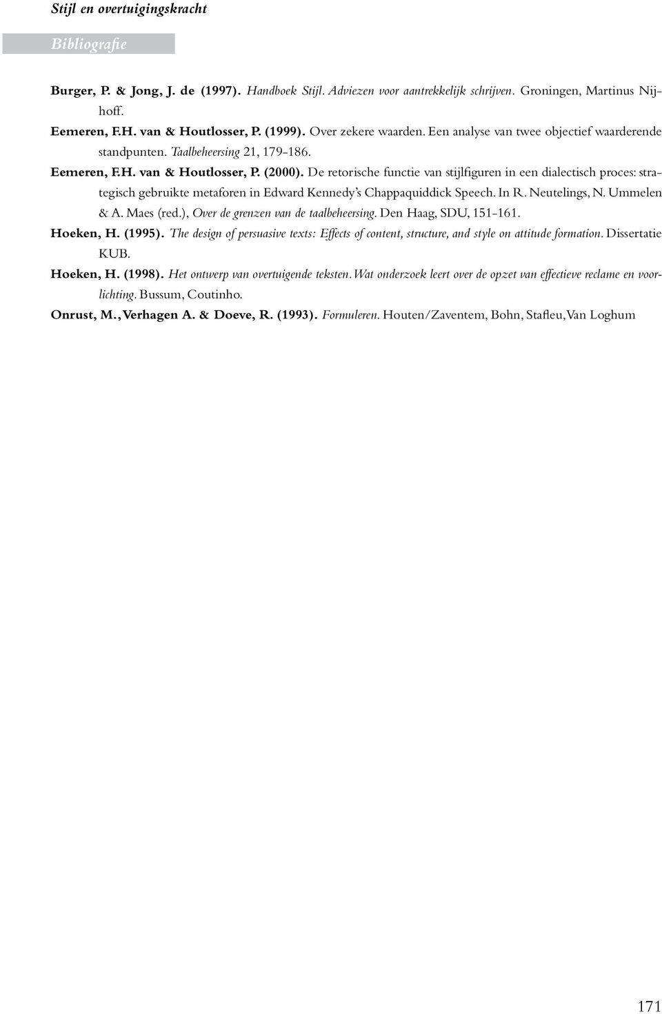 De retorische functie van stijlfiguren in een dialectisch proces: strategisch gebruikte metaforen in Edward Kennedy s Chappaquiddick Speech. In R. Neutelings, N. Ummelen & A. Maes (red.