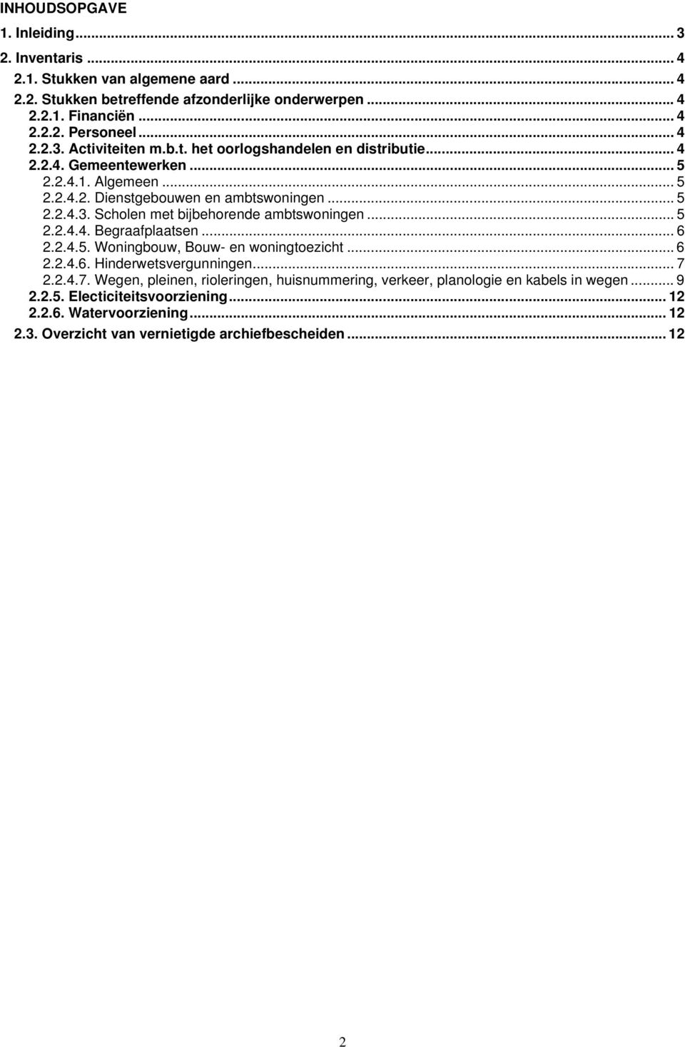 .. 5 2.2.4.4. Begraafplaatsen... 6 2.2.4.5. Woningbouw, Bouw- en woningtoezicht... 6 2.2.4.6. Hinderwetsvergunningen... 7 