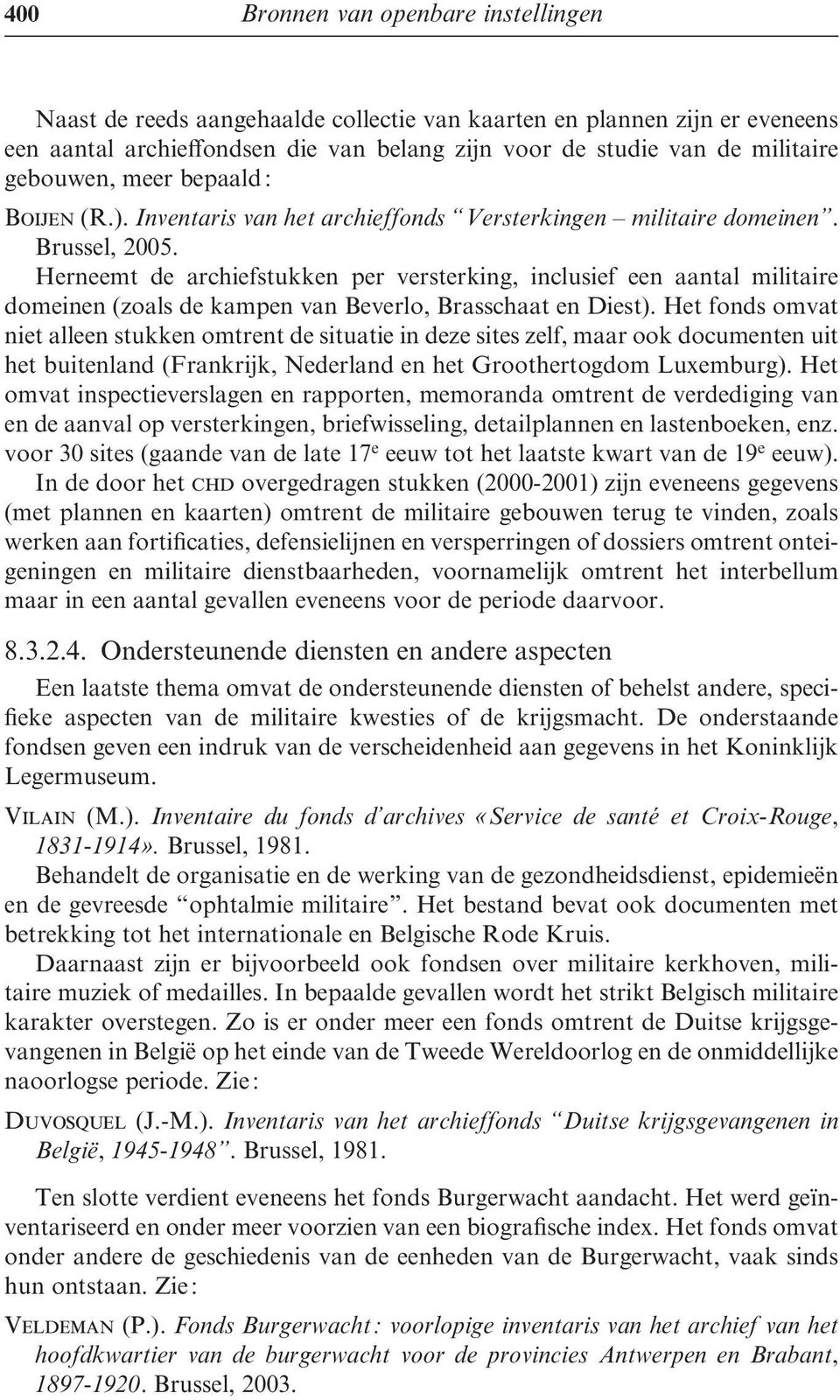 Herneemt de archiefstukken per versterking, inclusief een aantal militaire domeinen (zoals de kampen van Beverlo, Brasschaat en Diest).