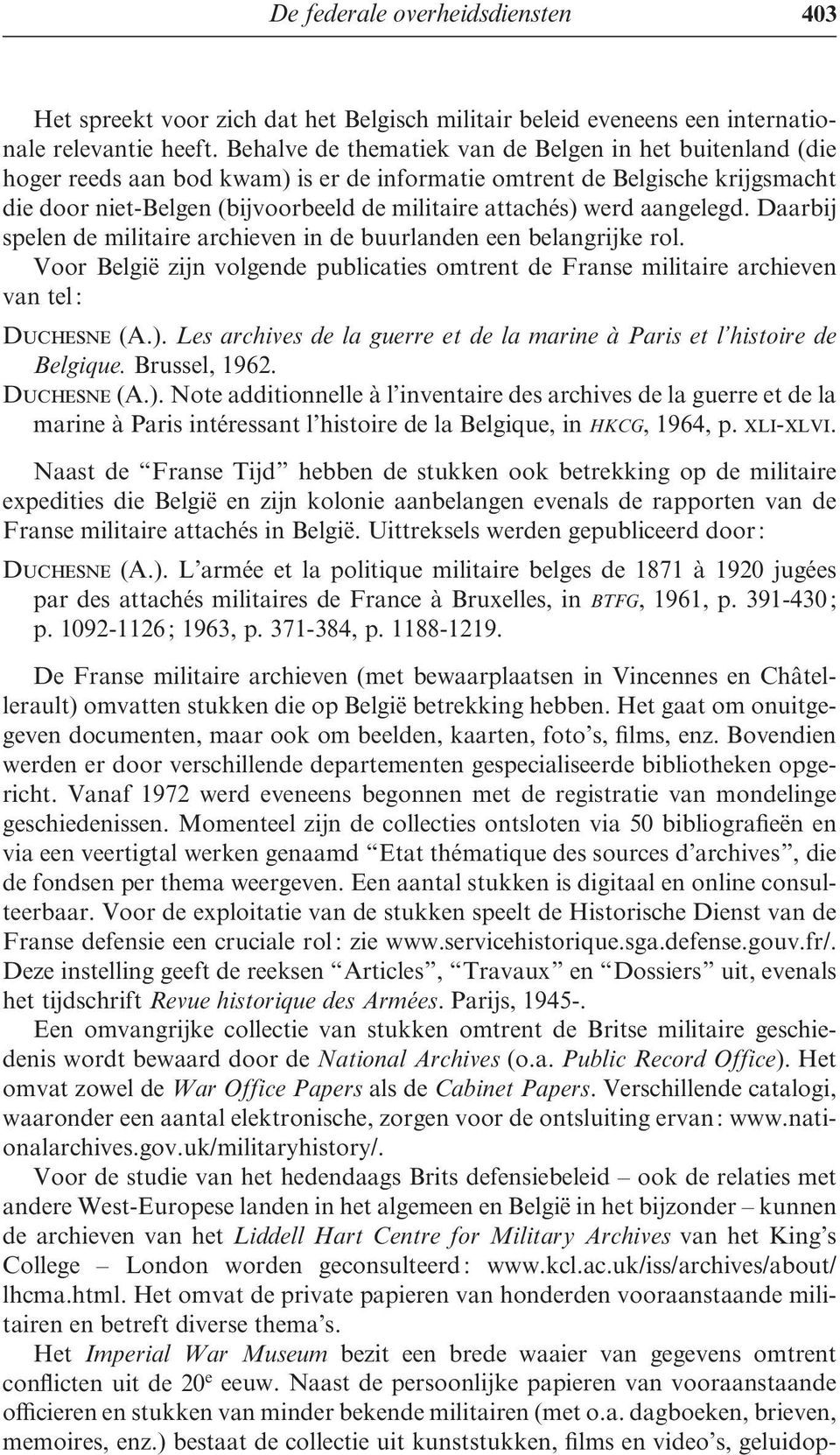 aangelegd. Daarbij spelen de militaire archieven in de buurlanden een belangrijke rol. Voor België zijn volgende publicaties omtrent de Franse militaire archieven van tel : Duchesne (A.).