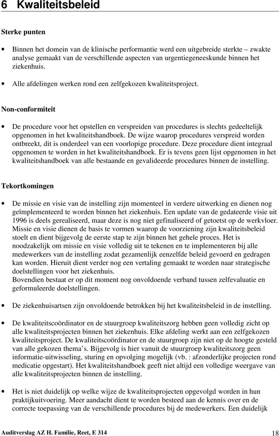 Non-conformiteit De procedure voor het opstellen en verspreiden van procedures is slechts gedeeltelijk opgenomen in het kwaliteitshandboek.