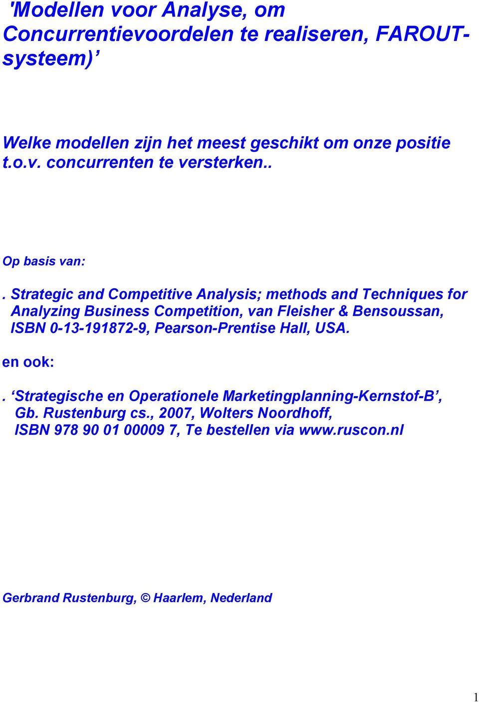 Strategic and Competitive Analysis; methods and Techniques for Analyzing Business Competition, van Fleisher & Bensoussan, ISBN 0--987-9,