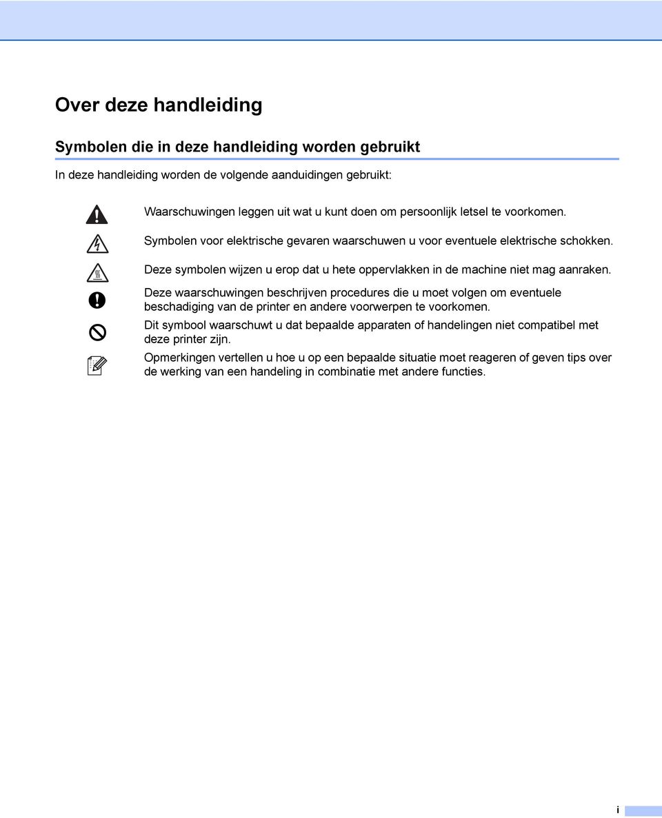 Deze waarschuwingen beschrijven procedures die u moet volgen om eventuele beschadiging van de printer en andere voorwerpen te voorkomen.