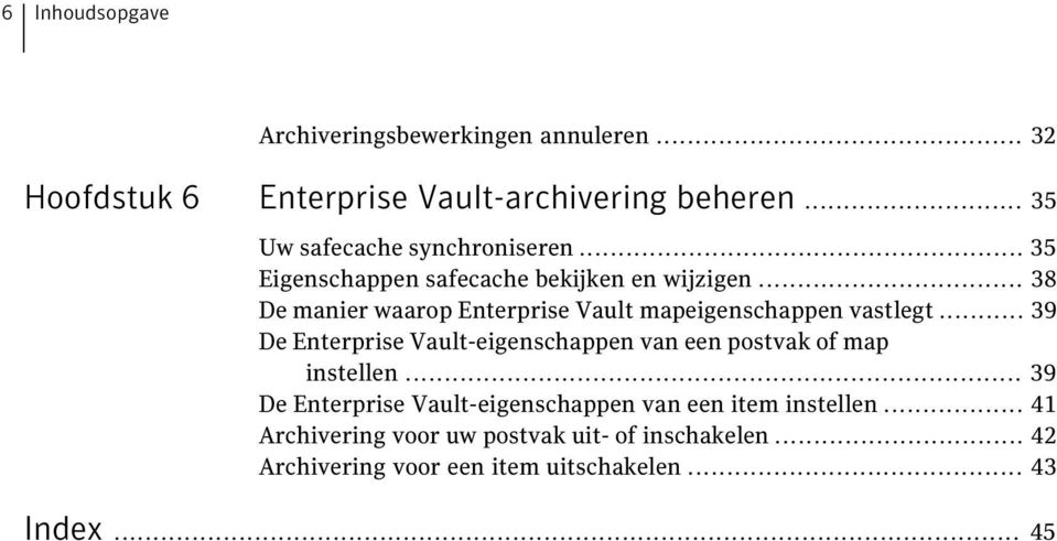 .. 38 De manier waarop Enterprise Vault mapeigenschappen vastlegt.