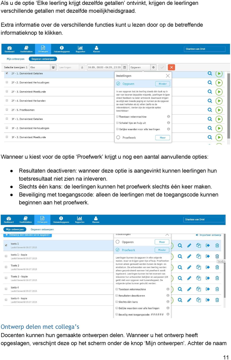 Wanneer u kiest voor de optie Proefwerk krijgt u nog een aantal aanvullende opties: Resultaten deactiveren: wanneer deze optie is aangevinkt kunnen leerlingen hun toetsresultaat niet zien na