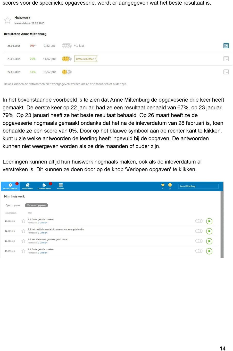 Op 26 maart heeft ze de opgaveserie nogmaals gemaakt ondanks dat het na de inleverdatum van 28 februari is, toen behaalde ze een score van 0%.