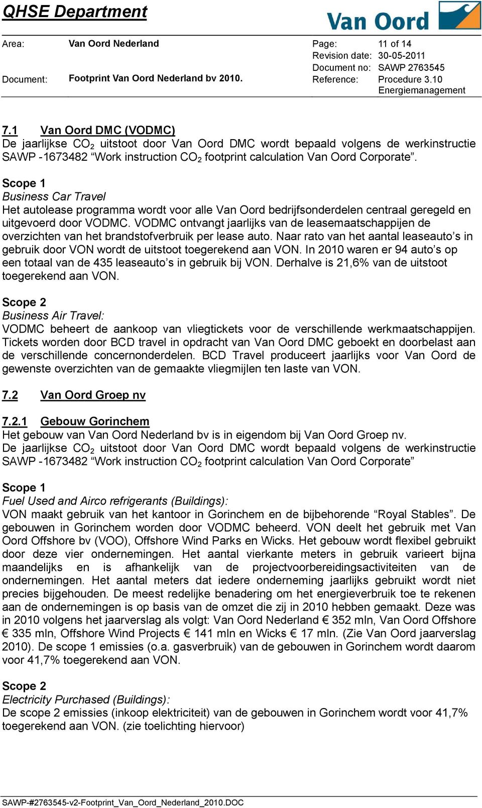 Scope 1 Business Car Travel Het autolease programma wordt voor alle Van Oord bedrijfsonderdelen centraal geregeld en uitgevoerd door VODMC.