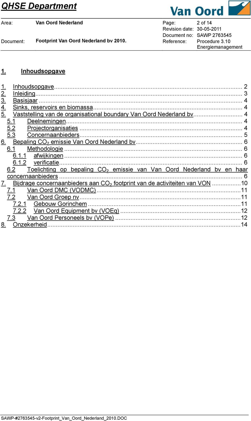 .. 6 6.1 Methodologie... 6 6.1.1 afwijkingen... 6 6.1.2 verificatie... 6 6.2 Toelichting op bepaling CO 2 emissie van Van Oord Nederland bv en haar concernaanbieders... 6 7.