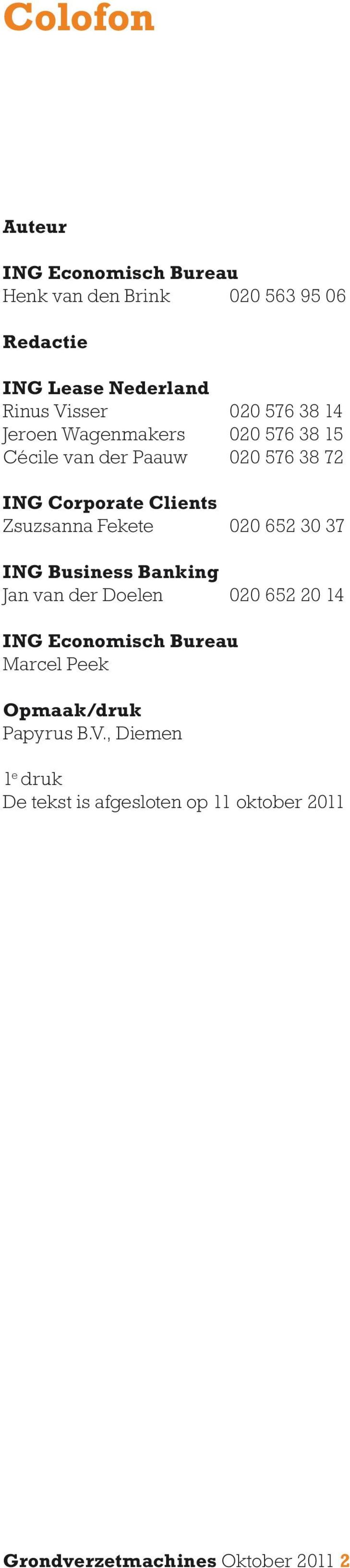 Fekete 020 652 30 37 ING Business Banking Jan van der Doelen 020 652 20 14 ING Economisch Bureau Marcel Peek