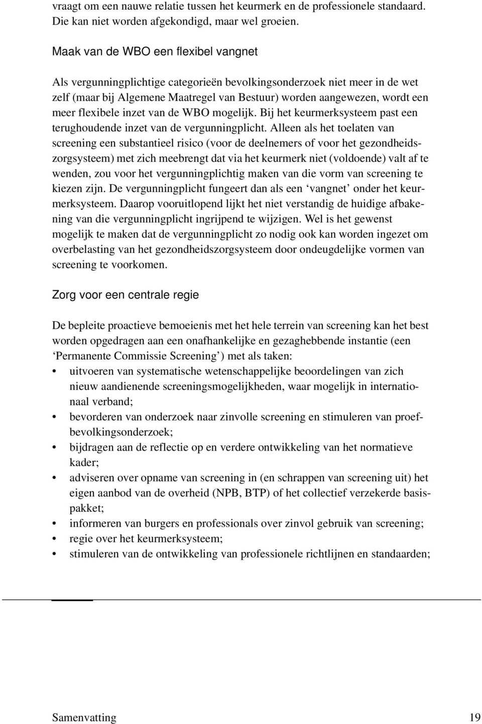 flexibele inzet van de WBO mogelijk. Bij het keurmerksysteem past een terughoudende inzet van de vergunningplicht.